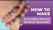 How to Make a Double Strand Stretch Bracelet