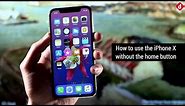 How To Use iPhone X Without Home Button | Digit.in