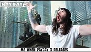 When Payday 3 finally releases! | meme