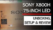 SONY BRAVIA X800H / X8000H 4K 75-INCH HDR TV - UNBOXING | SETUP | REVIEW