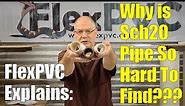 FlexPVC explains why Sch 20 pipe is so hard to find.