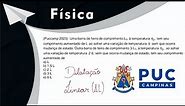 PUC Campinas - FÍSICA - DILATAÇÃO LINEAR 📏
