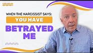 When A Narcissist Says: You Have Betrayed Me