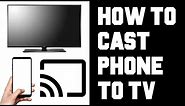 How To Cast Phone to TV - How To Cast Your Phone To Your TV - Screen Mirror Android iPhone to TV