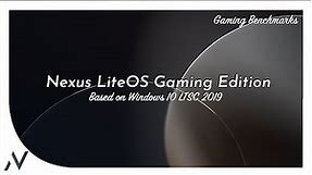 Nexus LiteOS 10 : Gaming Edition LTSC | Windows 10 LiteOS (17763.4645) | Gaming Benchmarks