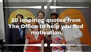 20 inspiring quotes from the office to help you find motivation