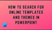 How to search for Online Templates and Themes in PowerPoint