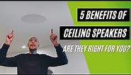 Top 5 Benefits of In-Ceiling Speakers