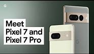 Meet Pixel 7 & Pixel 7 Pro: Google’s Most Advanced Phones
