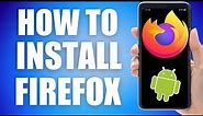 How To Install Firefox On Android Phone (easy method)