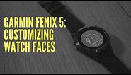 GARMIN FENIX 5: CUSTOMIZING WATCH FACES