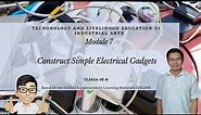 TLE VI: Industrial Arts | Module: 7 Construct Simple Electrical Gadgets