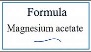 How to Write the Formula for Magnesium acetate