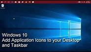 Windows 10 - Add Application Icons to your Desktop and Taskbar
