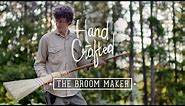 Hand Crafted | The Broom Maker