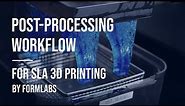 SLA 3D Printing Post Processing Workflow | by Formlabs®