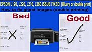 How to fix Ghost images printing Issue or double printing issue on EPSON L120, L220, L210, L360