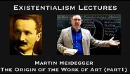 Martin Heidegger | The Origin of the Work of Art (part 1) | Existentialist Philosophy & Literature