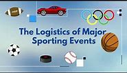 The Logistics of Major Sporting Events