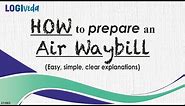 How to Prepare an Air Waybill | Easy, simple, clear explanations