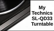 My Technics SL-QD33 Turntable