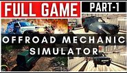 Offroad Mechanic Simulator Full Gameplay Walkthrough Part - 1