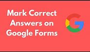 How to Mark Correct Answers on Google Forms (Quick & Simple)