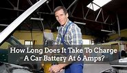 How Long Does It Take To Charge A Car Battery At 6 Amps? - BATTERY MAN GUIDE