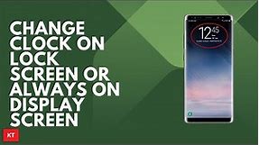How to change the clock style on lock screen or Always on Display screen on Samsung