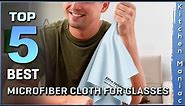 Top 5 Best Microfiber Cloths for Glasses | Reviews and Buying Guide [2023]
