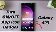 How To Enable/Disable App Icon Badges On Samsung Galaxy S23's