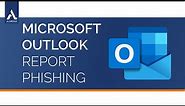Reporting Phishing Emails in Microsoft Outlook