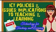 ICT POLICIES AND ISSUES: IMPLICATIONS TO TEACHING AND LEARNING
