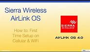 Sierra Wireless AirLink OS - First Time Setup on Cellular & WiFi