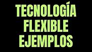 Tecnologia flexible ejemplos