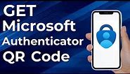 How to get Microsoft Authenticator QR Code (Full Guide)