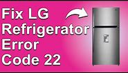 How To Fix LG Refrigerator Error Code 22 (Troubleshooting Error Code 22 - Easy Solution!)