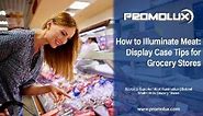 How to Illuminate Meat: Display Case Tips for Groceries | Promolux💡