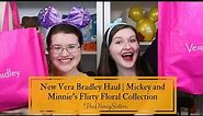 New Disney Vera Bradley Haul | Mickey and Minnie's Flirty Floral Collection 2022 - TheDisneySisters