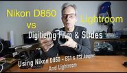 How to Scan Slides & Negatives - Nikon D850 - ES-1 & ES-2 Adapter Digitizer - Lightroom