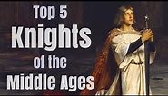 Top 5 Greatest Knights in Medieval History