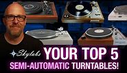 YOUR Top 5 Semi Automatic Turntables - Picked By You!