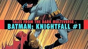 Batman The Broken | Tales From The Dark Multiverse - Batman: Knightfall #1 Review