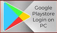Play Store Login: How to Login Playstore on Desktop PC?
