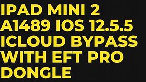 Ipad Mini 2 A1489 IOS 12.5.5 #icloud #bypass With EFT Dongle....GSM FAST SOLUTION
