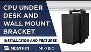 CPU Under Desk and Wall Mount Bracket | Installation and Features (MI-7150)