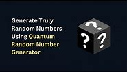Generate Truly Random Numbers Using Quantum Random Number Generator