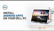 Install Android Apps on your Dell PC (Official Dell Tech Support)