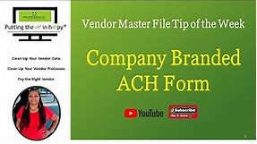 Company Branded ACH Form | Vendor Master File Tip of the Week