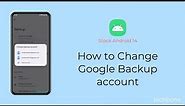 How to Change Google Backup account [Android 14]